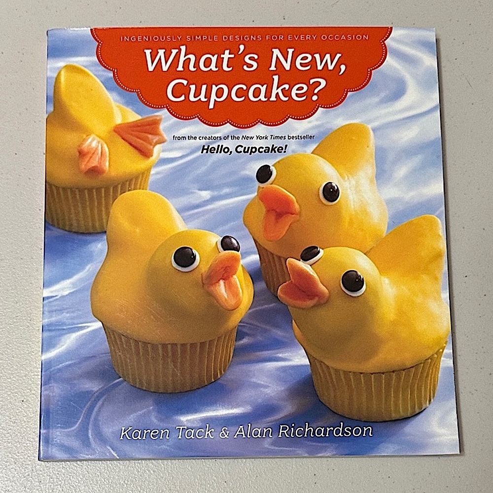 What's New, Cupcake? Cookbook by Karen Tack & Alan Richardson